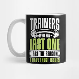 Trainers Who Say Last One are the Reason I Have Trust Issues Mug